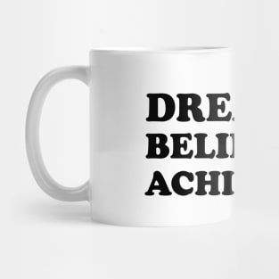 Dream it. Believe it. Achieve it  - black text Mug